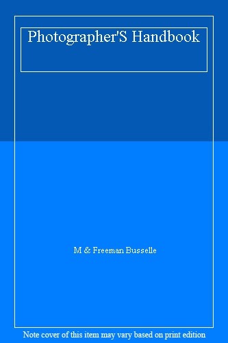 PHOTOGRAPHER’S HANDBOOK By MICHAEL BUSSELLE & JOHN FREEMAN