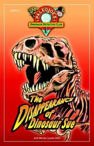 The Disappearance of Dinosaur SUEÂ® (Paleojoe’s Dinosaur Detective Club) – GOOD