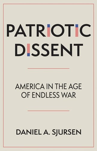 Patriotic Dissent: America in the Age of Endless War by Daniel A Sjursen: Used