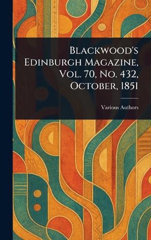 Blackwood’s Edinburgh Magazine, Vol. 70, No. 432, October, 1851 Hardcover Book
