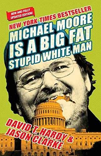 Michael Moore Is a Big Fat Stupid – Paperback, by Hardy David T.; – Very Good