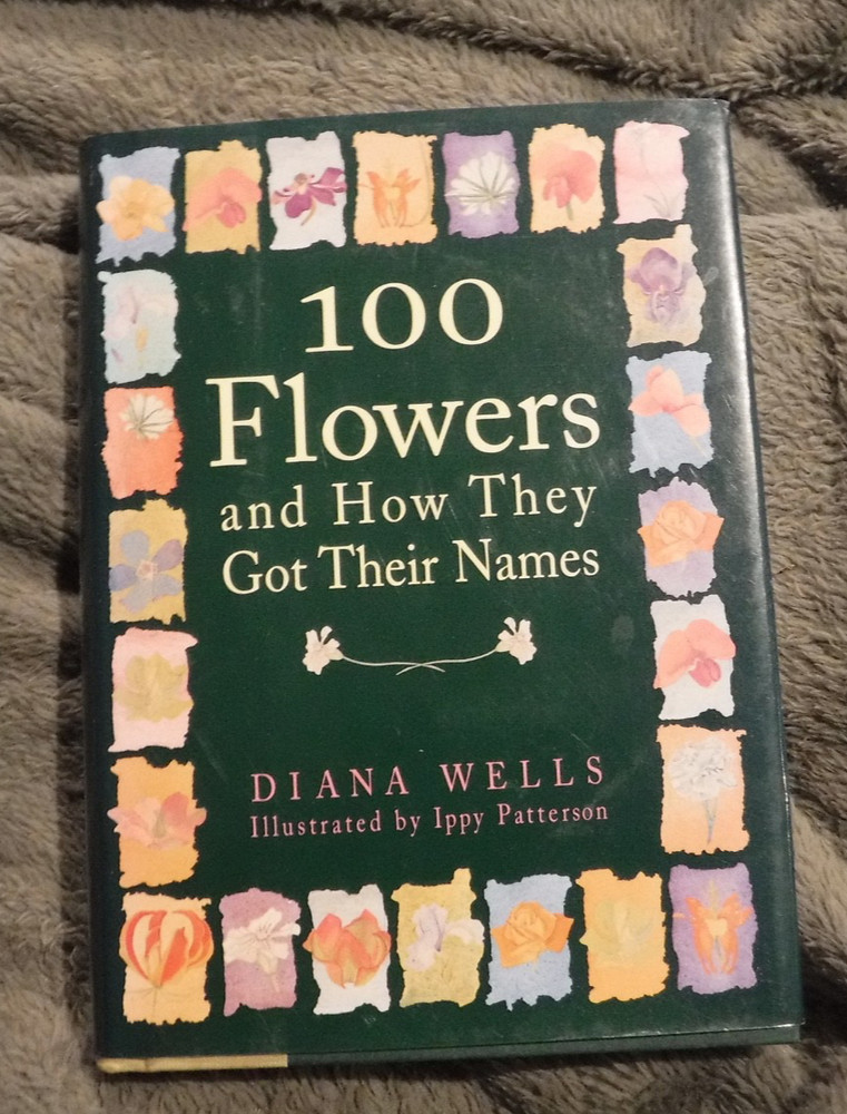 100 Flowers and How They Got Their Names by Ippy Patterson -Diana Wells – BOOK