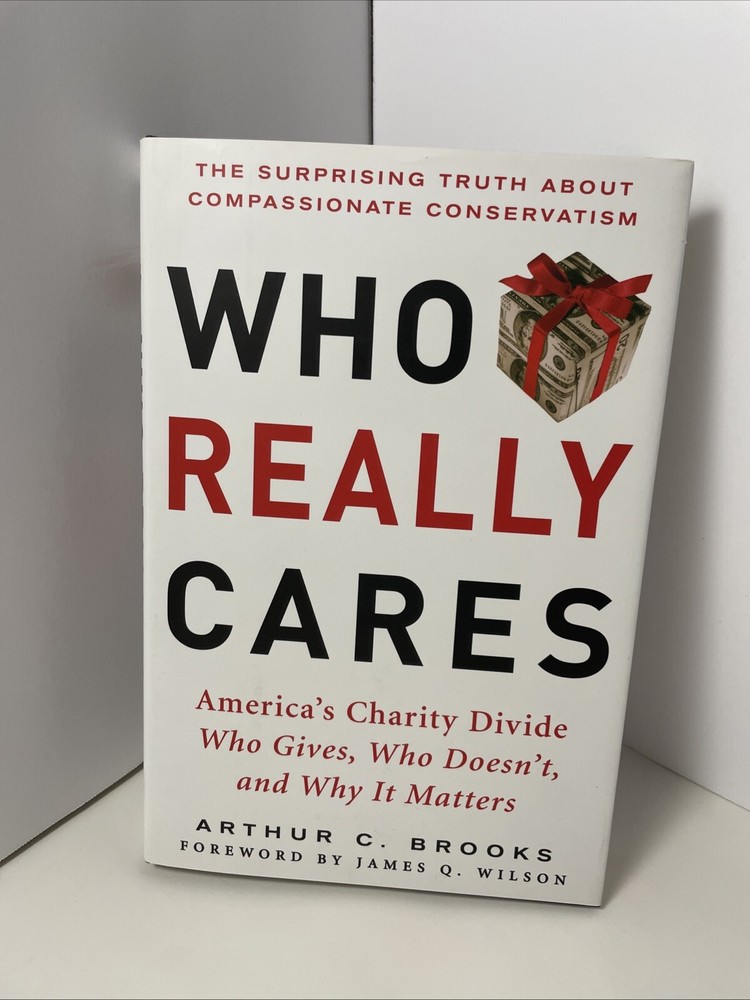 Who Really Cares by Arthur C.Brooks – The Surprising Truth About Compassionate..