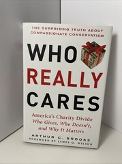 Who Really Cares by Arthur C.Brooks – The Surprising Truth About Compassionate..