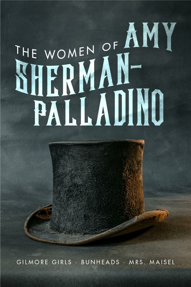 The Women of Amy Sherman-Palladino: Gilmore Girls, Mrs. Maisel and Bunheads