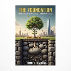 The Foundation: Building a Million-Dollar Future on a Minimum-Wage Present
