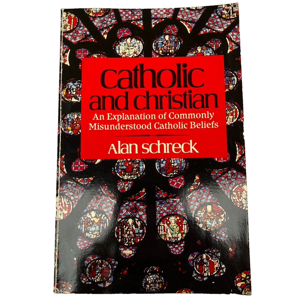 Catholic and Christian by Alan Schreck 1986 Trade Paperback (Servant)