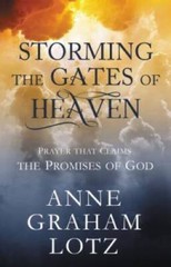Storming the Gates of Heaven: Prayer that Claims the Promises of God – VERY GOOD