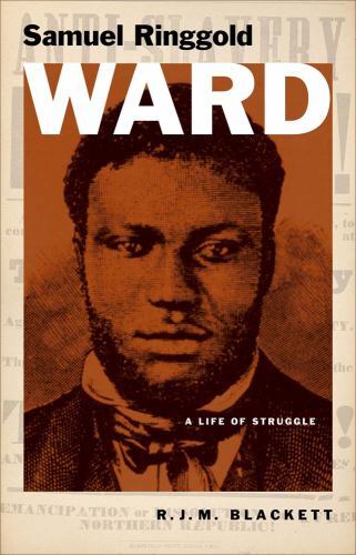 Samuel Ringgold Ward : A Life of Struggle, Hardcover by Blackett, R. J. M., L…