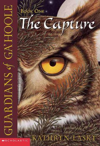 The Capture; Guardians of Ga’hoole, Book 1- 0439405572, Kathryn Lasky, paperback