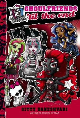 Monster High: Ghoulfriends ’til the End – Hardcover By Daneshvari, Gitty – GOOD