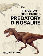 The Princeton Field Guide To Predatory Dinosaurs