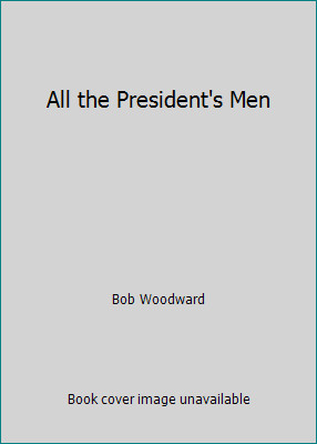 All the President’s Men by Bob Woodward