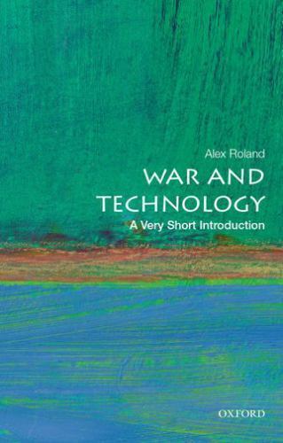 War and Technology: A Very Short Introduction by Roland, Alex
