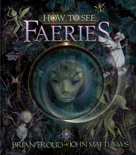 How to See Faeries, Matthews, John,