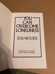 You Can Overcome Loneliness by B. W. Woods 1978 Baker Book House Grand Rapids MI
