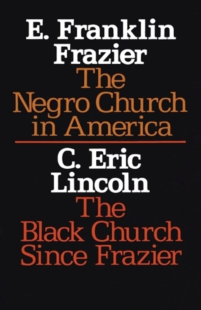 The Negro Church in America/The Black Church Since Frazier by E. Franklin Frazie