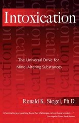 Intoxication : The Universal Drive for Mind-Altering Substances P