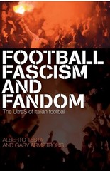 Football, Fascism and Fandom: The UltraS of Italian Football by Alberto Testa