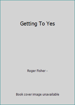 Getting To Yes by Roger Fisher –