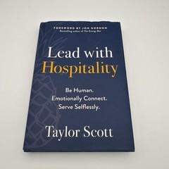 Lead with Hospitality : Be Human. Emotionally Connect. Serve Selflessly by…