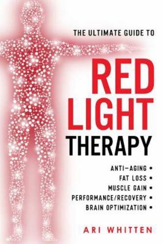 Ultimate Guide to Red Light Therapy : How to Use Red and near-Infrared Light…