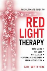Ultimate Guide to Red Light Therapy : How to Use Red and near-Infrared Light…