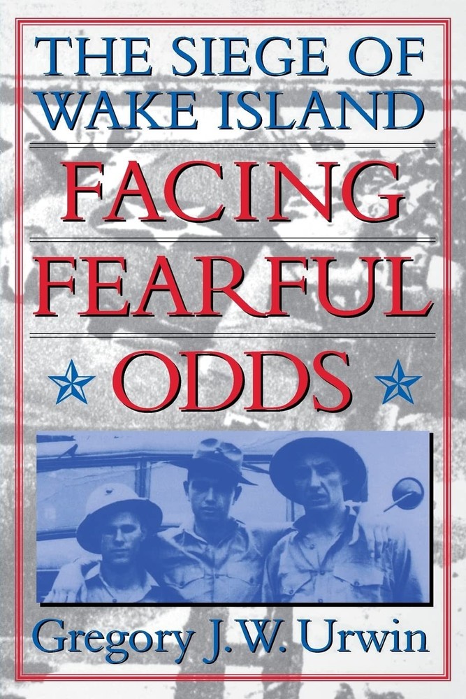 Facing Fearful Odds: The Siege of Wake Island – paperback Urwin, Gregory J. …