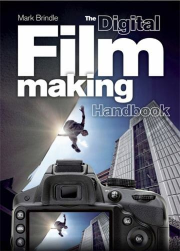 The Digital Filmmaking Handbook [Flexibound] Mark Brindle by Brindle, Mark