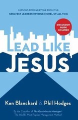 Lead Like Jesus: Lessons for Everyone from the Greatest Leadership Role Model…