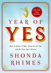 Year of Yes: How to Dance It Out, Stand In the Sun and Be Your Own Person – …