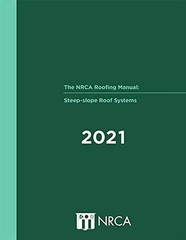 The NRCA Roofing Manual: Steep-Slope Roof Systems – 2021