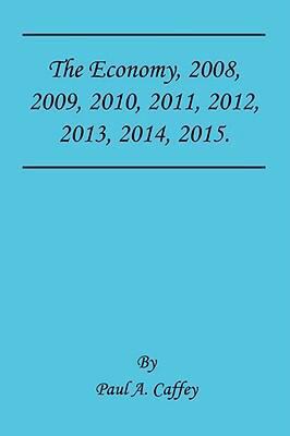 The Economy, 2008, 2009, 2010, 2011, 2012, 2013, 2014, 2015.