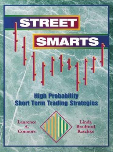 Street Smarts: High Probability Short-Term Trading Strategies – Hardcover – GOOD