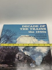 DECADE OF THE TRAINS: THE 1940S By Don Ball 1984 Paperback