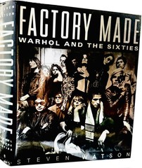 Factory Made : Warhol and the Sixties by Steven Watson (Hardcover)