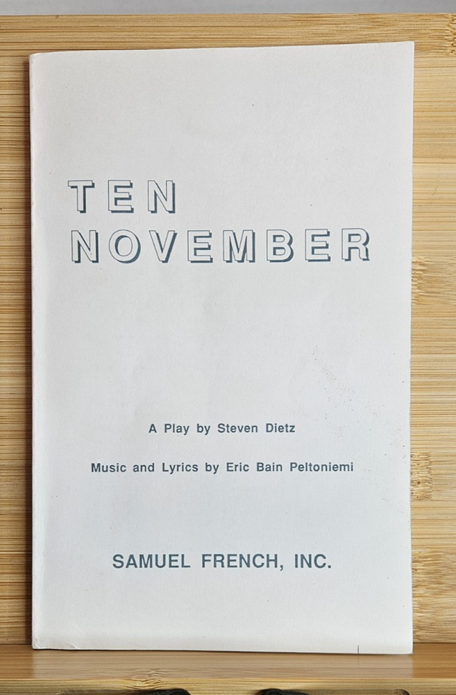 Ten November A play by Steven Dietz Music and Lyrics by Eric Bain Peltoniemi