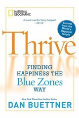 Thrive : Finding Happiness the Blue Zones Way Dan Buettner