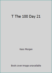 T The 100 Day 21 by Kass Morgan