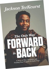 THE ONLY WAY FORWARD IS BACK, A STORY OF WAR, ADOPTION, AND FINDING YOUR PURPOSE