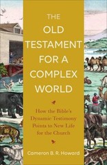 The Old Testament for a Complex World : How the Bible’s Dynamic T