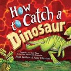 How to Catch a Dinosaur by Adam Wallace (2019, Picture Book)