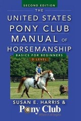 The United States Pony Club Manual of Horsemanship: Basics for Beginners-D Level