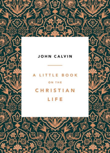 A Little Book on the Christian Life – Paperback By John Calvin – VERY GOOD