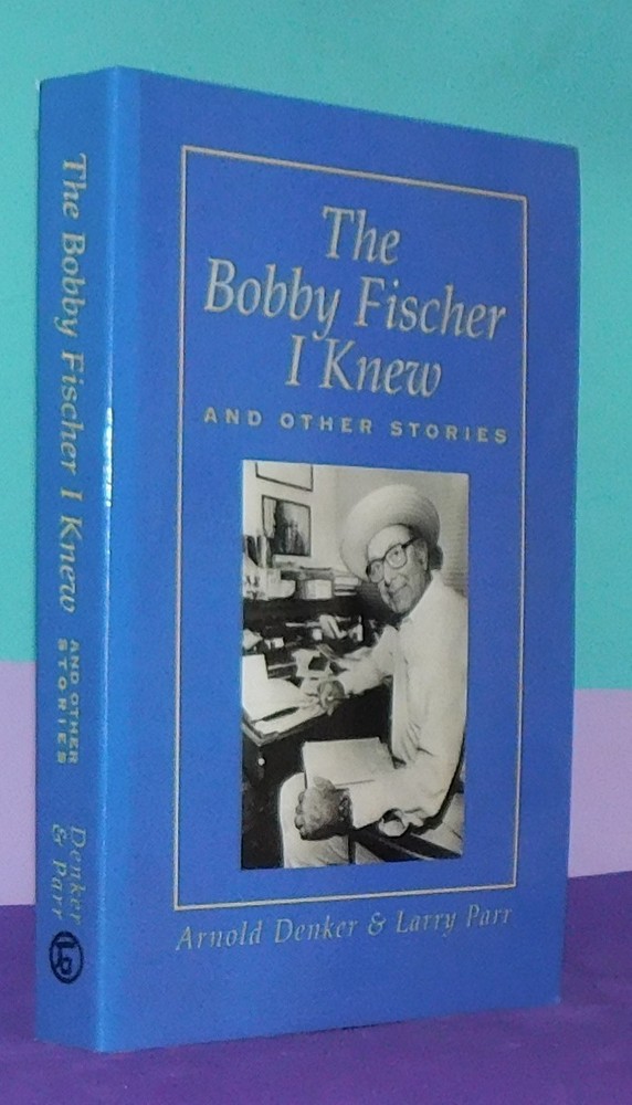 The Bobby Fischer I Knew and Other Stories by A. Denker & L. Parr-Chess Book