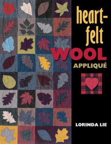 Heart-Felt Wool Applique – Paperback By Lie, Lorinda – GOOD