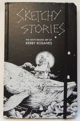 SKETCHY STORIES-THE SKETCHBOOK ART OF KERBY ROSANES, 1ST EDITION 3RD PRINTING