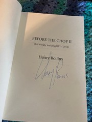 HENRY ROLLINS Before The Chop II PAPERBACK BOOK 2015 Signed! LA Weekly 2013-2014