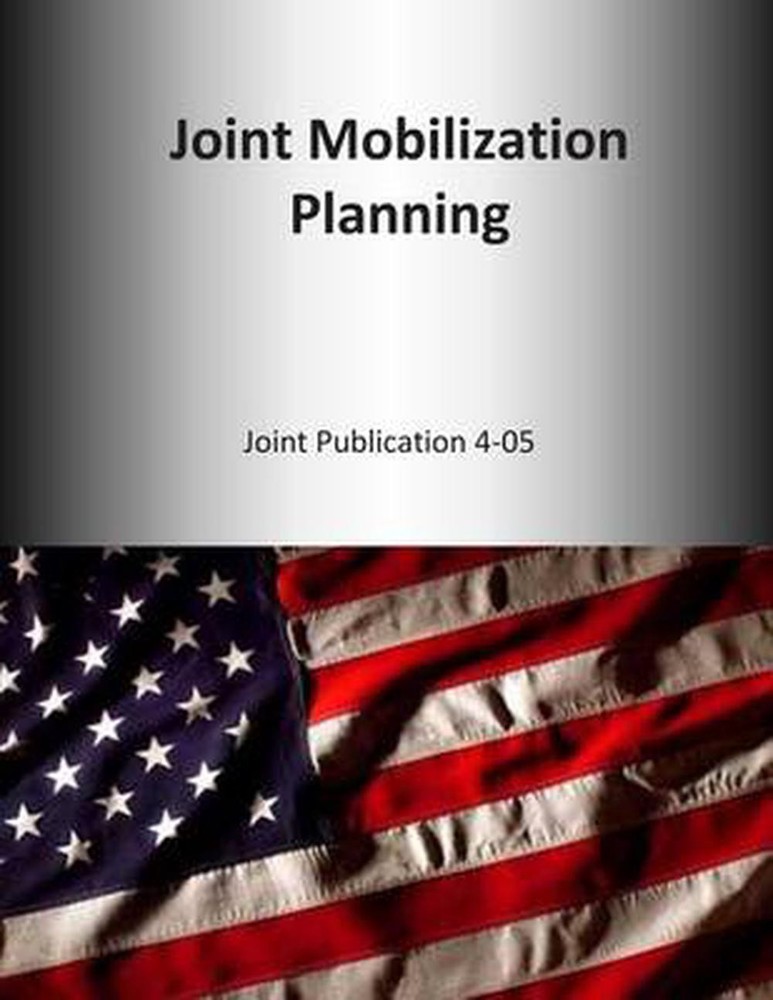 Joint Mobilization Planning: Joint Publication 4-05 by U.S. Joint Force Command