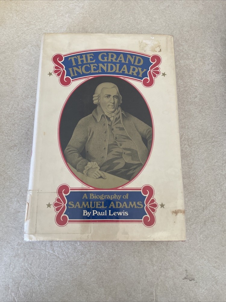 The Grand Incendiary: A Biography Of Samuel Adams by Paul Lewis (1973) HB/DJ